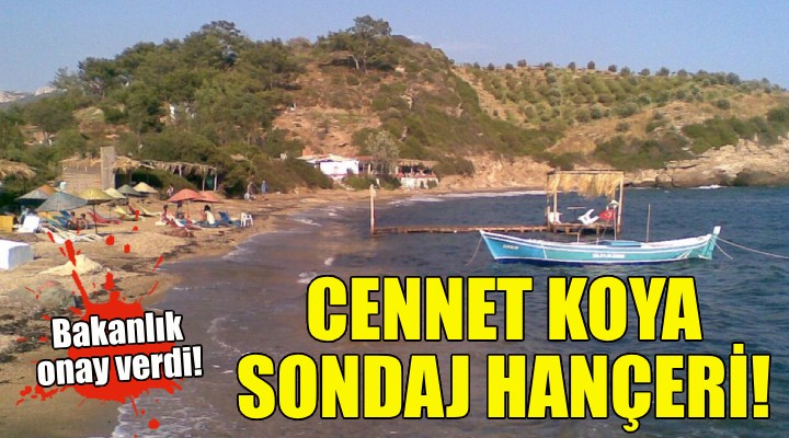 İzmir'deki cennet koya sondaj hançeri!