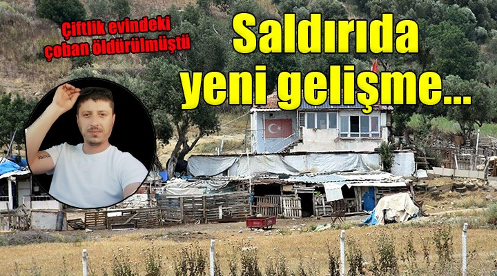 İzmir'deki çiftlik evine saldırı olayında yeni gelişme...