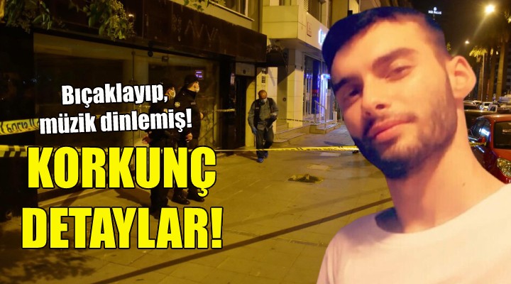 İzmir'deki cinayette korkunç detaylar!