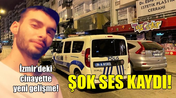 İzmir'deki cinayette şok ses kaydı!