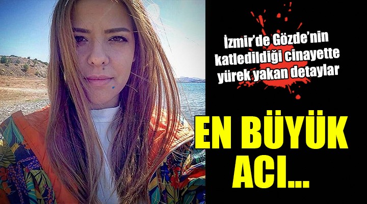 İzmir'deki cinayette yürek yakan detaylar... ANNEYE EN BÜYÜK ACI!