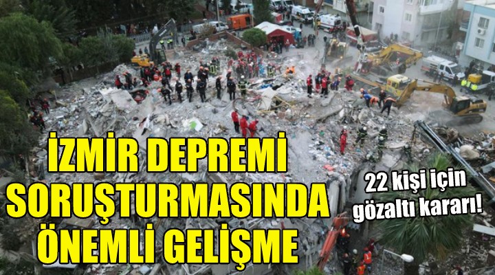 İzmir'deki deprem soruşturmasında flaş gelişme!
