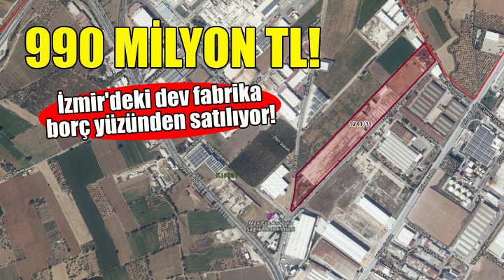 İzmir'deki dev fabrika satılıyor... 990 milyon TL!