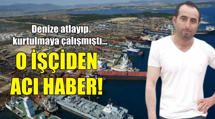 İzmir'deki gemi söküm işçisinden acı haber!
