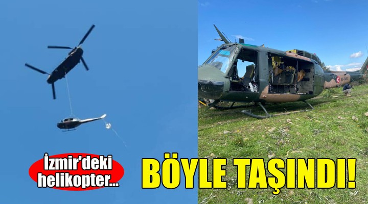 İzmir'deki helikopter böyle taşındı!