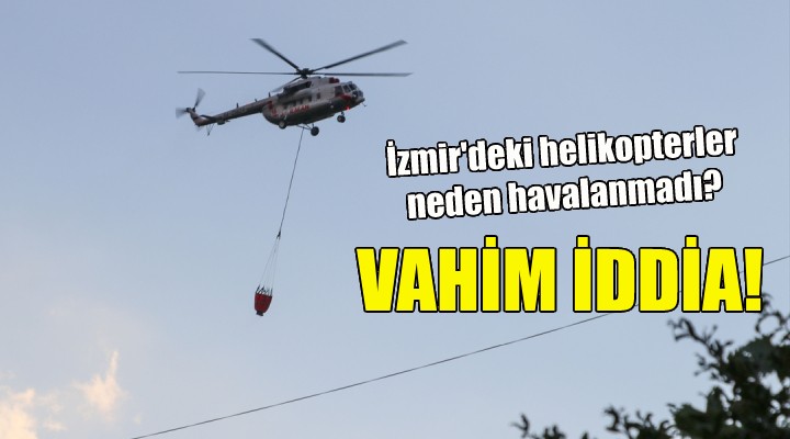 İzmir'deki helikopterler neden havalanmadı?
