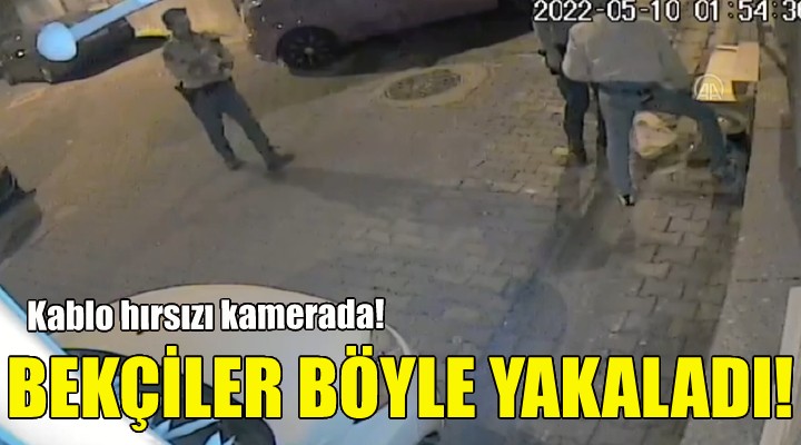 İzmir'deki kablo hırsızı böyle yakalandı!