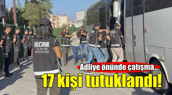 İzmir'deki kanlı hesaplaşmada 17 tutuklama!