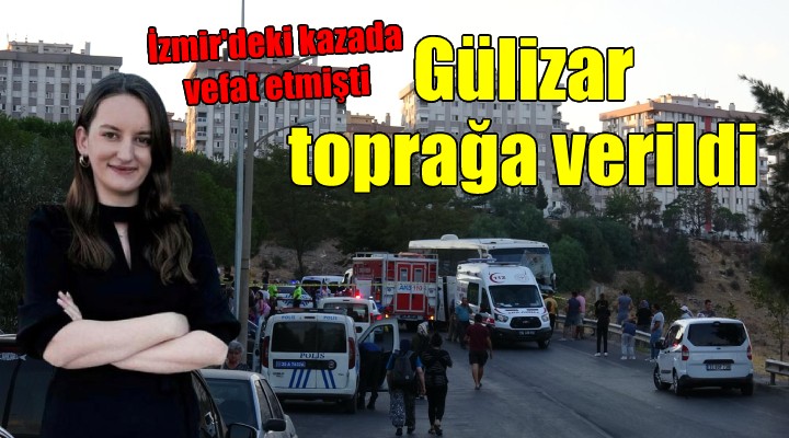 İzmir'deki kazada ölen Gülizar toprağa verildi