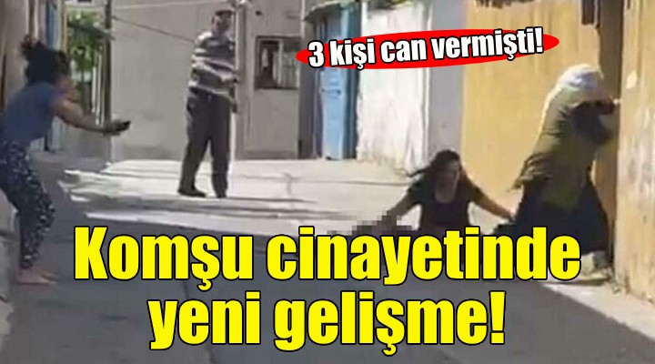 İzmir'deki komşu cinayetinde yeni gelişme!