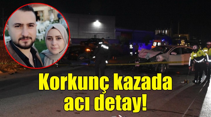 İzmir'deki korkunç kazada acı detay!