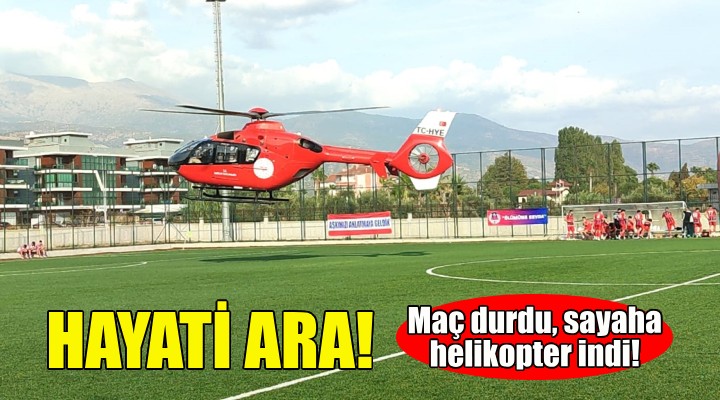 İzmir'deki maça hava ambulansı arası!