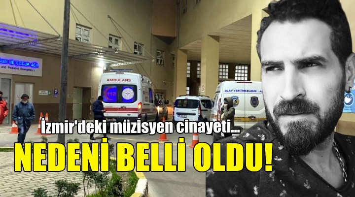İzmir'deki müzisyen cinayetinin nedeni belli oldu!
