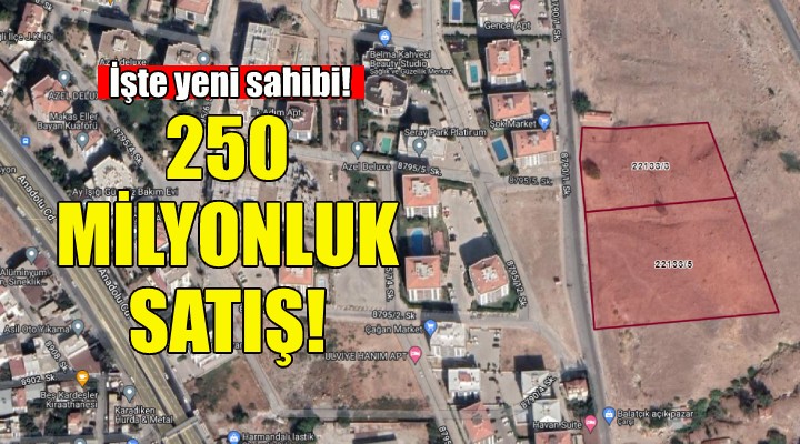 İzmir'deki o arazi 250 milyon TL'ye satıldı!