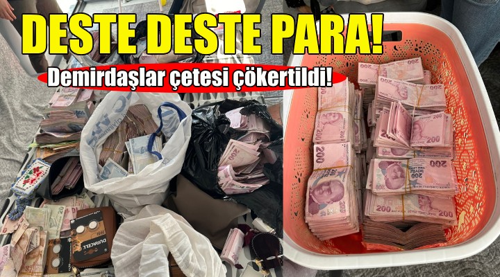 İzmir'deki operasyonda deste deste para ele geçirildi!