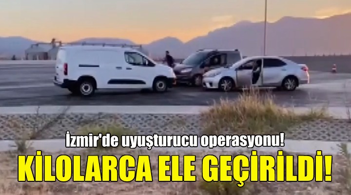 İzmir'deki operasyonda kilolarca uyuşturucu ele geçirildi!