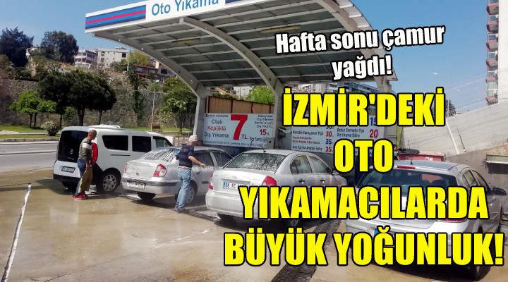 İzmir'deki oto yıkamacılarda yoğunluk!
