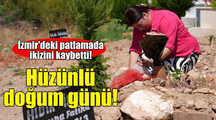 İzmir'deki patlamada ikizini kaybetti... Hüzünlü doğum günü!