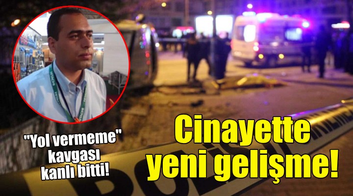İzmir'deki ''yol vermeme'' cinayetinde yeni gelişme!
