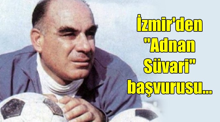 İzmir'den 'Adnan Süvari' başvurusu