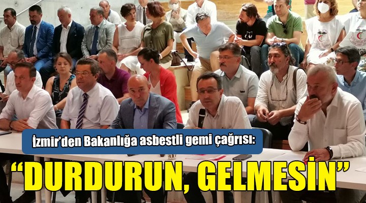 İzmir'den Bakanlığa asbestli gemi çağrısı: 'DURDURUN, GELMESİN'