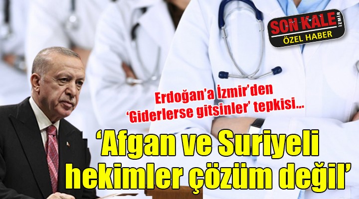 İzmir'den Erdoğan'a 'Giderlerse gitsinler' tepkisi!