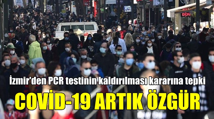 İzmir'den PCR testi kararına tepki: COVİD-19 ARTIK ÖZGÜR!