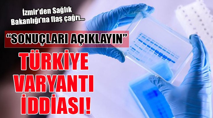 İzmir'den Sağlık Bakanlığı'na flaş çağrı... YENİ BİR VARYANT MI VAR?
