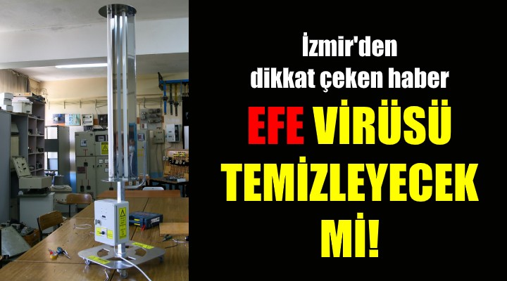 İzmir'den çok dikkat çeken iddia: Efe virüsü temizleyecek!