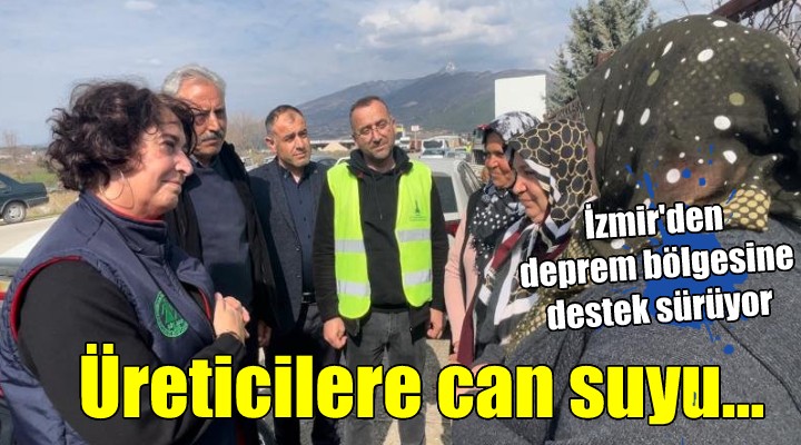 İzmir'den depremzede üreticilere can suyu...