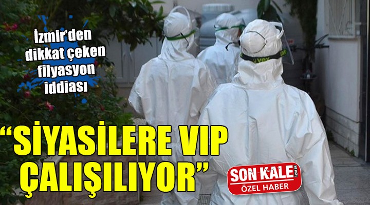 İzmir'den dikkat çeken filyasyon iddiası: Siyasilere VIP çalıştırılıyor!