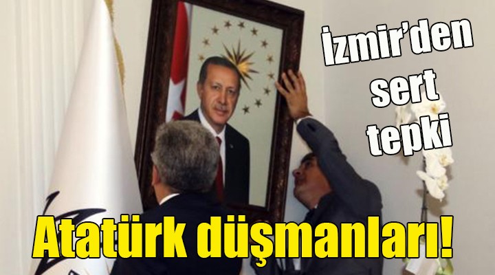 İzmir'den sert tepki... Atatürk düşmanları!