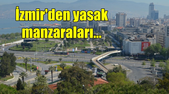 İzmir'den yasak manzaraları...