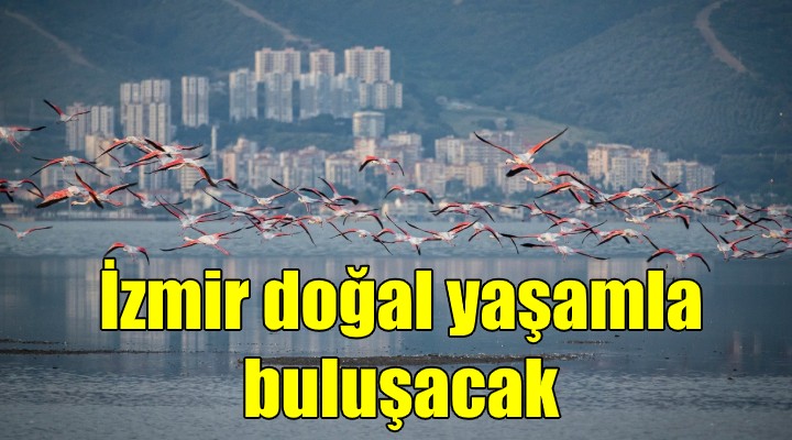 İzmir doğal yaşamla bütünleşecek