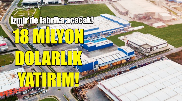 İzmir'e 18 milyon dolarlık yatırım!