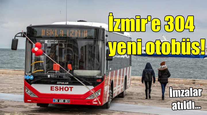 İzmir'e 304 yeni otobüs! İmzalar atıldı...