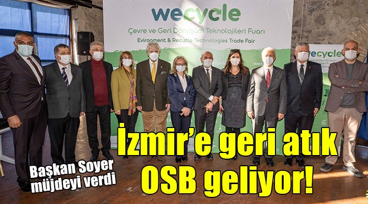 İzmir'e 'Geri atık organize sanayi bölgesi' geliyor!