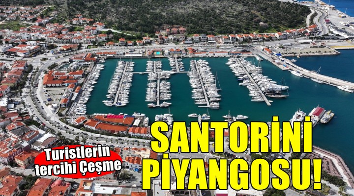 İzmir'e Santorini piyangosu... Turistlerin tercihi Çeşme!