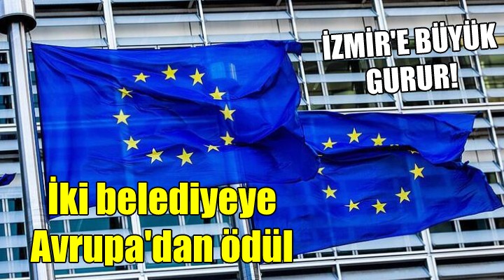 İzmir'e büyük gurur... İki belediyeye Avrupa'dan ödül