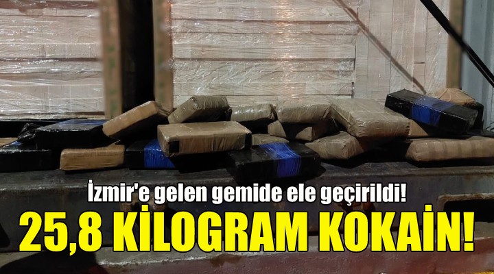 İzmir'e gelen gemide 25,8 kikolgram kokain ele geçirildi!
