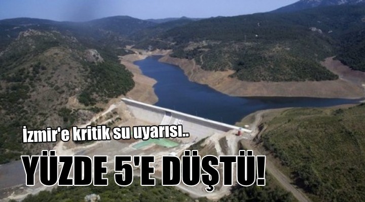 İzmir'e kritik su uyarısı... YÜZDE 5'E DÜŞTÜ!
