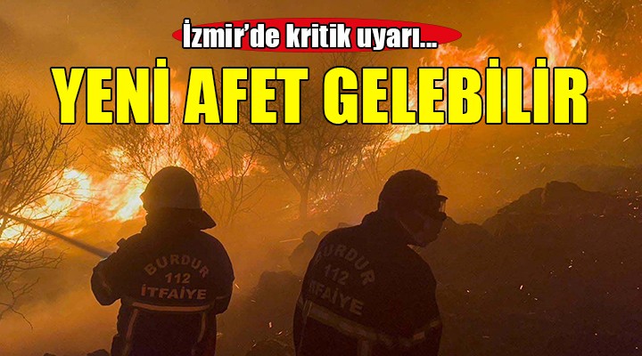 İzmir'e kritik uyarı... Yeni afetler gelebilir!