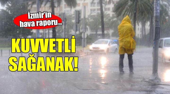 İzmir'e kuvvetli sağanak yağış uyarısı...