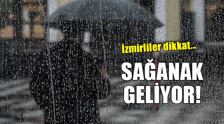 İzmir'e sağanak yağış geliyor...