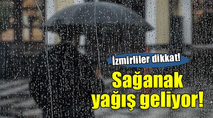 İzmir'e sağanak yağış geliyor