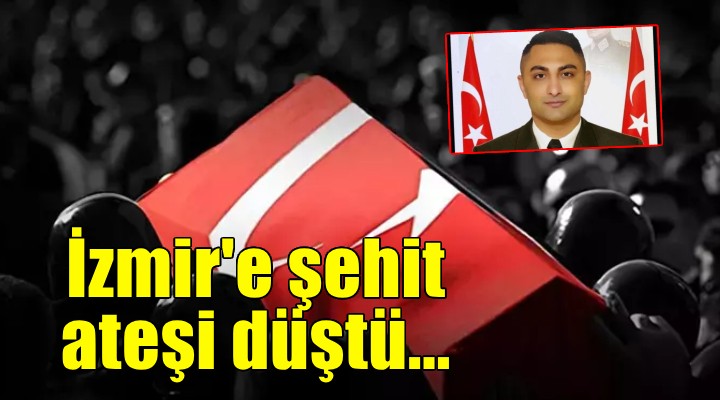 İzmir'e şehit ateşi düştü!