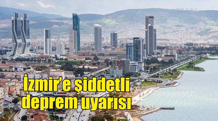 İzmir'e şiddetli deprem uyarısı