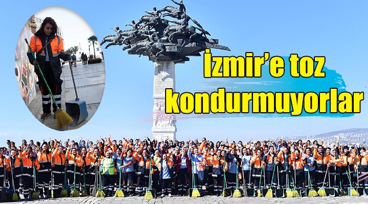 İzmir'e toz kondurmuyorlar!