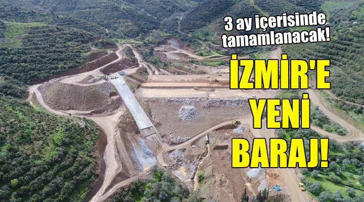 İzmir'e yeni baraj geliyor!