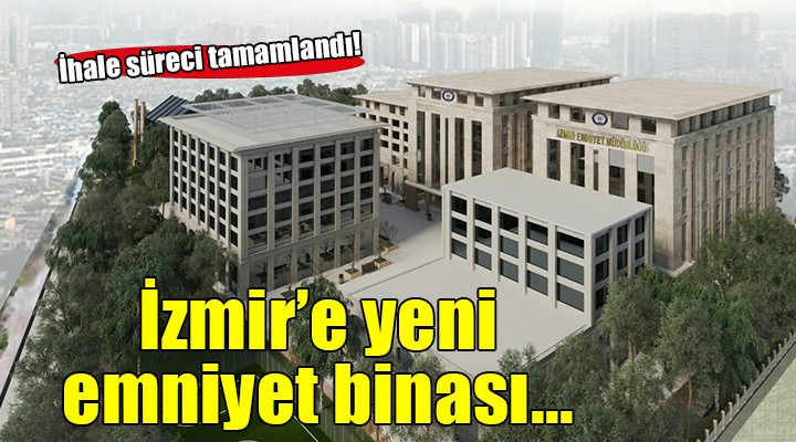 İzmir'e yeni emniyet binası geliyor!